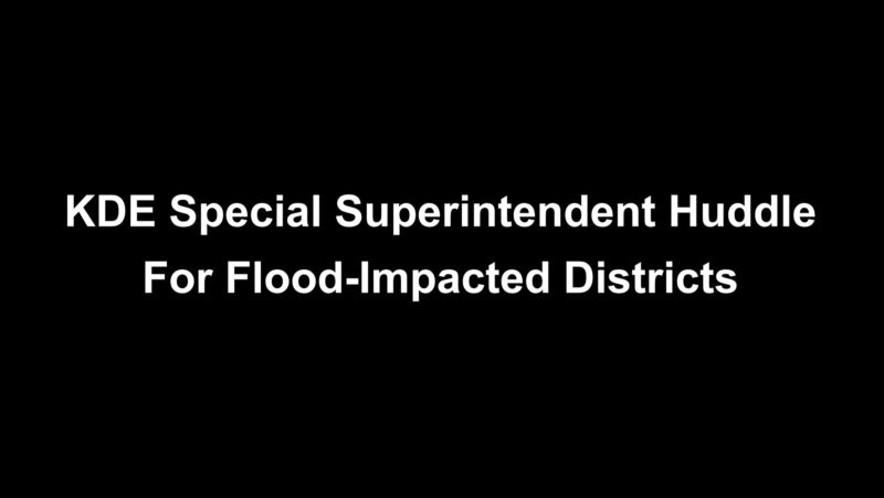KDE Special Superintendent Huddle For Flood-Impacted Districts – September 22, 2022