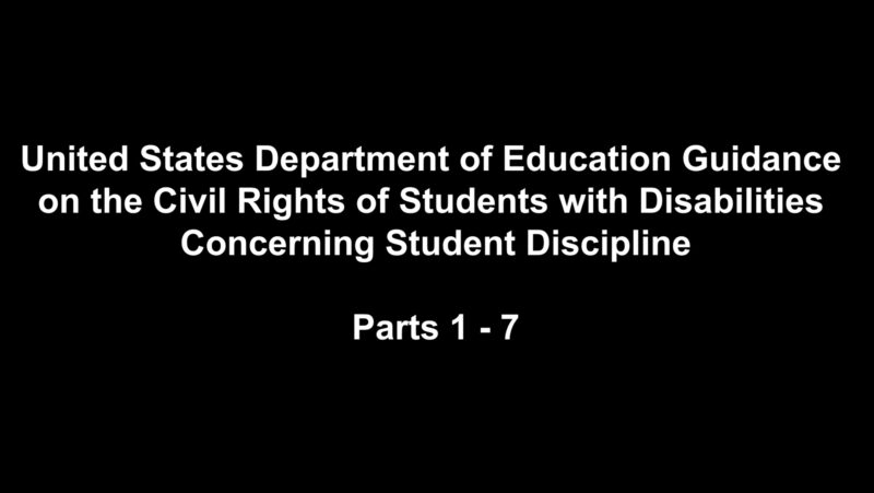United States Department of Education Guidance on the Civil Rights of Students with Disabilities Concerning Student Discipline, Parts 1 - 7